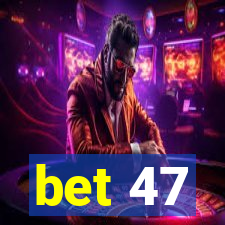 bet 47